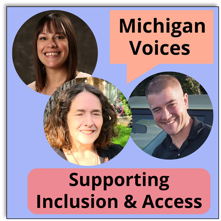 Michigan Voices Supporting Inclusion and Access. Shows Annie Urasky, Laurie Penfold and Justin Caine
